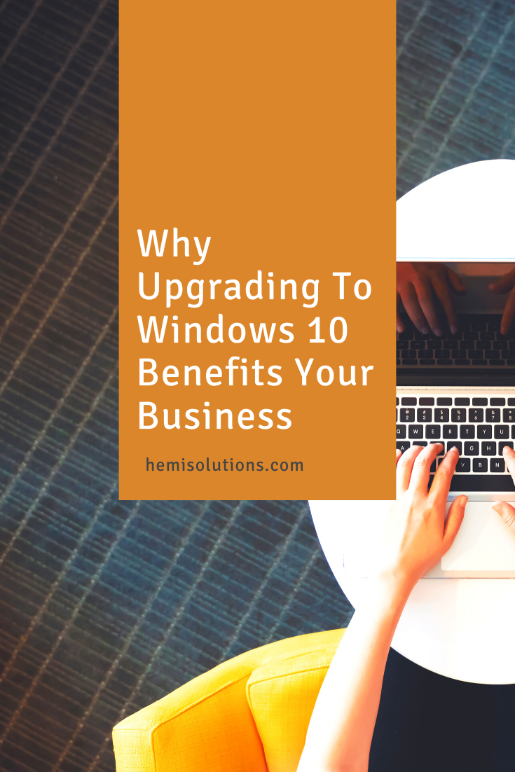 Why Upgrading To Windows 10 Benefits Your Business - Hemi Solutions - IT Company Calgary